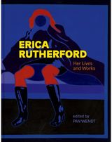 Erica Rutherford: Her Lives and Works | Ses vies, ses œuvres