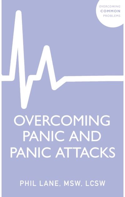 Overcoming Panic and Panic Attacks: Adaptive Skills to Release Panic’s Grip on Your Life