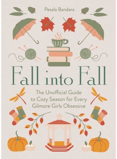 Fall into Fall: The Unofficial Guide to Cozy Season for Every Gilmore Girls Obsessive