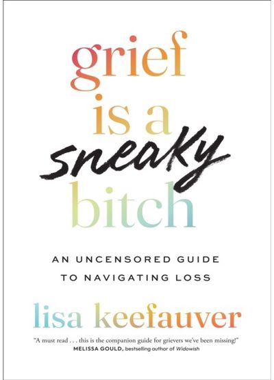 Grief is a Sneaky An Uncensored Guide