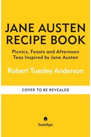 Jane Austen Recipe Book: Picnics, Feasts and Afternoon Teas Inspired by Jane Austen