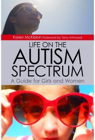Life on the Autism Spectrum - A Guide for Girls and Women