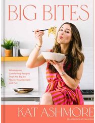 Big Bites: Wholesome, Comforting Recipes That Are Big on Flavor, Nourishment, and Fun Comforting Recipes That Are Big on Flavor, Nourishment, and Fun