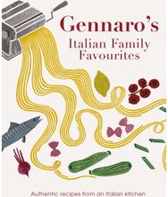 Gennaros Italian Family Favourites: Authentic recipes from an Italian kitchen Authentic recipes from an Italian kitchen