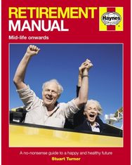 Retirement Manual: A no-nonsense guide to a happy and healthy future A no-nonsense guide to a happy and healthy future
