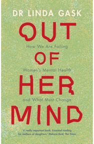 Out of Her Mind: How We Are Failing Women's Mental Health and What Must Change How We Are Failing Women's Mental Health and What Must Change
