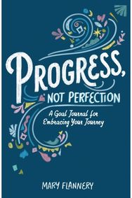 Progress, Not Perfection: A Goal Journal for Embracing Your Journey A Goal Journal for Embracing Your Journey