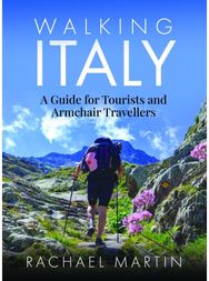 Walking Italy: A Guide for Tourists and Armchair Travellers A Guide for Tourists and Armchair Travellers