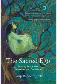 Sacred Ego: Making Peace with Ourselves and Our World Making Peace with Ourselves and Our World