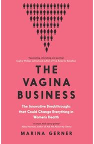 Vagina Business: The Innovative Breakthroughs that Could Change Everything in Women's Health