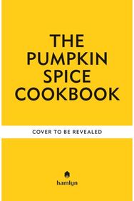Pumpkin Spice Cookbook: Recipes for irresistible treats with a hint of sugar and spice