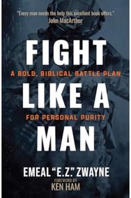 Fight Like a Man: A Bold, Biblical Battle Plan for Personal Purity A Bold, Biblical Battle Plan for Personal Purity