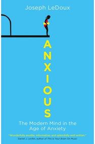 Anxious: The Modern Mind in the Age of Anxiety The Modern Mind in the Age of Anxiety