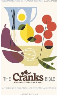 Cranks Bible: A Timeless Collection of Vegetarian Recipes A Timeless Collection of Vegetarian Recipes