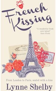 French Kissing: Fall in love with Paris in this dreamy, escapist love story from Lynne Shelby! Paris in this dreamy, escapist love story from Lynne Shelby!
