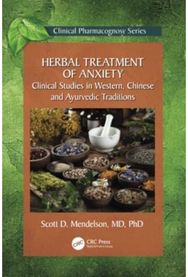 Herbal Treatment of Anxiety: Clinical Studies in Western, Chinese and Ayurvedic Traditions Western, Chinese and Ayurvedic Traditions