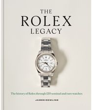 Rolex Legacy: The history of Rolex through 120 seminal and rare watches