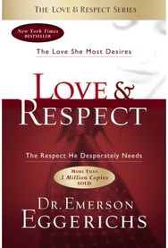 Love and Respect: The Love She Most Desires; The Respect He Desperately Needs The Love She Most Desires; The Respect He Desperately Needs