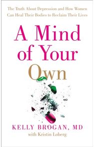 Mind of Your Own: The Truth About Depression and How Women Can Heal Their Bodies to Reclaim Their Lives Depression and How Women Can Heal Their Bodies to Reclaim Their Lives