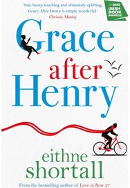Grace After Henry: ‘A deftness reminiscent of Marian Keyes’ Irish Times ‘A deftness reminiscent of Marian Keyes’ Irish Times