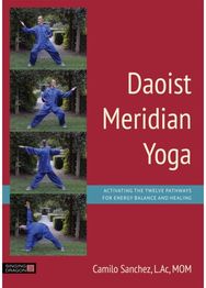 Daoist Meridian Yoga: Activating the Twelve Pathways for Energy Balance and Healing Twelve Pathways for Energy Balance and Healing