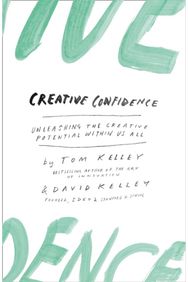 Creative Confidence: Unleashing the Creative Potential within Us All Unleashing the Creative Potential within Us All