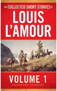 Collected Short Stories of Louis LAmour, Volume 1: Frontier Stories Frontier Stories
