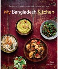 My Bangladesh Kitchen: Recipes and food memories from a family table Recipes and food memories from a family table