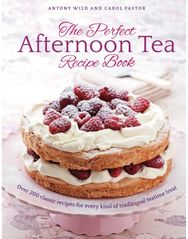 Perfect Afternoon Tea Recipe Book: More than 200 classic recipes for every kind of traditional teatime treat classic recipes for every kind of traditional teatime treat