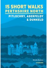 15 Short Walks in Perthshire North - Pitlochry, Aberfeldy and Dunkeld