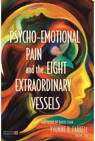 Psycho-Emotional Pain and the Eight Extraordinary Vessels: Treating the Spirit Treating the Spirit