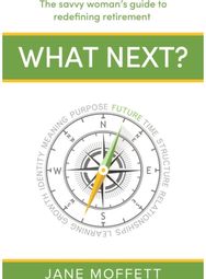 What Next?: The savvy woman’s guide to redefining retirement