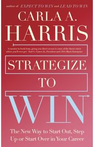 Strategize to Win The New Way to Start Out, Step Up or Start Over in Your Career
