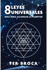 8 leyes universales: Guia para alcanzar la plenitud