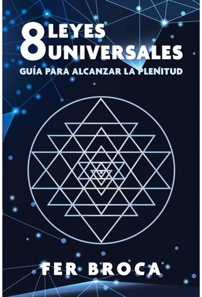 8 leyes universales: Guia para alcanzar la plenitud