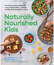 Naturally Nourished Kids: The Whole-Food Approach for Balanced Minds and Bodies at Every Developmental Stage