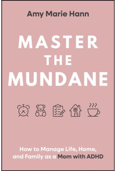 Master the Mundane: How to Manage Life, Home, and Family as a Mom with ADHD