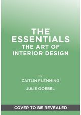 Essentials: The Art of Interior Design: A Guide to Furnishing, Decorating, and Styling Your Home