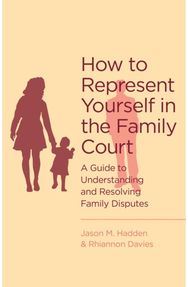 How To Represent Yourself in the Family Court: A guide to understanding and resolving family disputes understanding and resolving family disputes