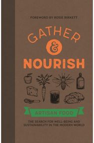 Gather & Nourish: Artisan Foods The Search for Sustainability and Well-being in a Modern World Search for Sustainability and Well-being in a Modern World
