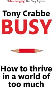 Busy: How to Thrive in A World of Too Much How to Thrive in A World of Too Much