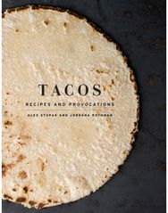 Tacos: Recipes and Provocations: A Cookbook Recipes and Provocations: A Cookbook