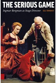 Serious Game: Ingmar Bergman as Stage Director Ingmar Bergman as Stage Director