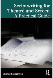 Scriptwriting for Theatre and Screen: A Practical Guide