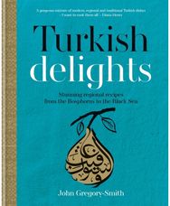 Turkish Delights: Stunning regional recipes from the Bosphorus to the Black Sea Stunning regional recipes from the Bosphorus to the Black Sea