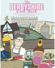 Derbyshire Cook Book: A Celebration of the Amazing Food and Drink on Our Doorstep Amazing Food and Drink on Our Doorstep