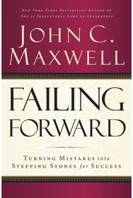 Failing Forward: Turning Mistakes into Stepping Stones for Success Turning Mistakes into Stepping Stones for Success