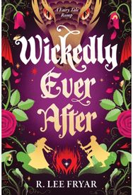 Wickedly Ever After: A Cosy Enemies to Lovers Fantasy Adventure