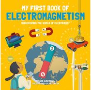 My First Book of Electromagnetism Discovering the World of Electricity