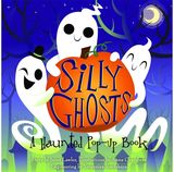 Silly Ghosts A Haunted Pop-Up
